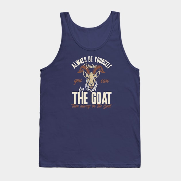 Be The Goat Tank Top by nickbeta